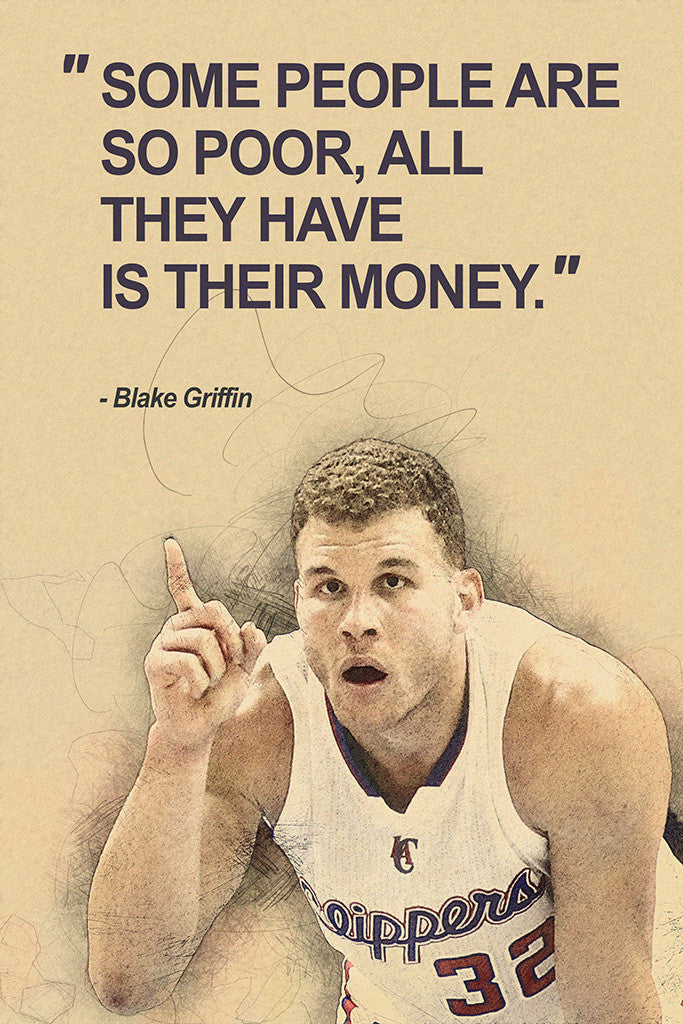 Blake Griffin Some People Are So Poor All They Have Is Money Quotes Poster