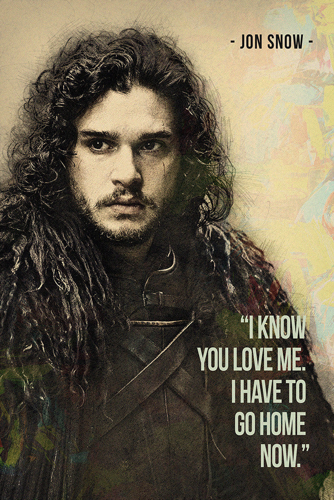 Jon Snow GOT Game of Thrones Quotes I Know You Love Me Poster