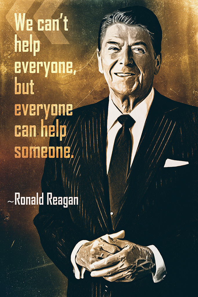 Ronald Reagan Quote We Can't Help Everyone Poster
